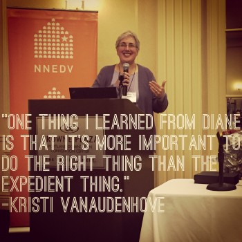 Quote by NNEDV 2014 DREAM Award Winner Kristi Vanaudenhove One thing I learned from Diane is that it's more important to do the right thing than the expedient thing