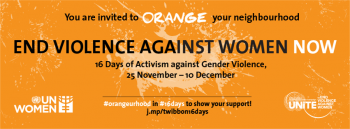 You are invited to orange your neighborhood. End Violence against women now. 16 days of activism against gender violence, 25 November-10 December.