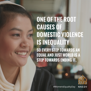 one of the root causes of domestic violence is inequality so every step towards an equal and just world is a step towards ending it. In backdrop is photo of a young woman.