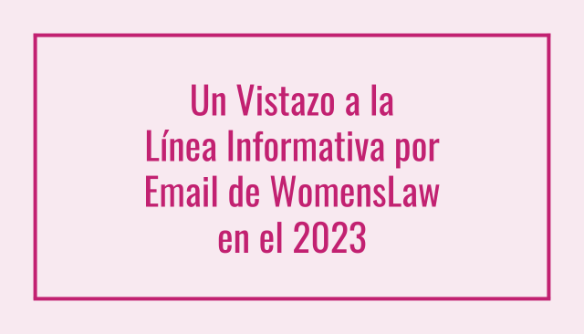 Un Vistazo a la Línea Informativa por Email de WomensLaw en el 2023